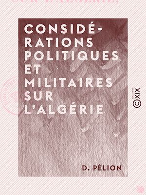 Téléchargez le livre :  Considérations politiques et militaires sur l'Algérie
