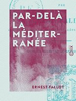 Télécharger le livre :  Par-delà la Méditerranée - Kabylie, Aurès, Kroumirie