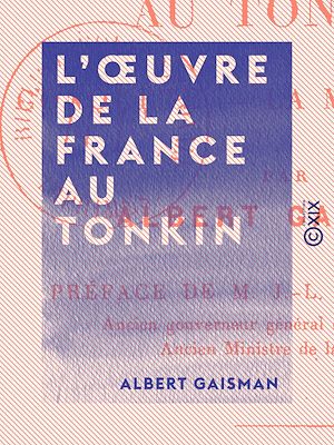 Téléchargez le livre :  L'Œuvre de la France au Tonkin - La conquête, la mise en valeur