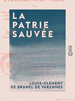 Télécharger le livre :  La Patrie sauvée - Ou Idées d'un honnête homme sur les causes, les effets de la Révolution française et les moyens d'en tirer le meilleur parti pour le bonheur futur des rois et des peuples