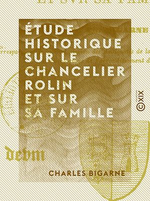 Téléchargez le livre :  Étude historique sur le chancelier Rolin et sur sa famille