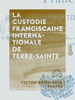 Télécharger le livre :  La Custodie franciscaine internationale de Terre-Sainte