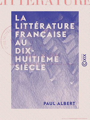 Téléchargez le livre :  La Littérature française au dix-huitième siècle