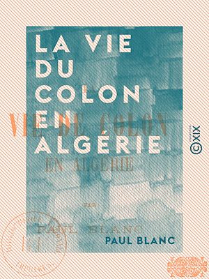 Téléchargez le livre :  La Vie du colon en Algérie