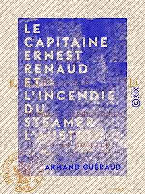 Téléchargez le livre :  Le Capitaine Ernest Renaud et l'incendie du steamer l'Austria