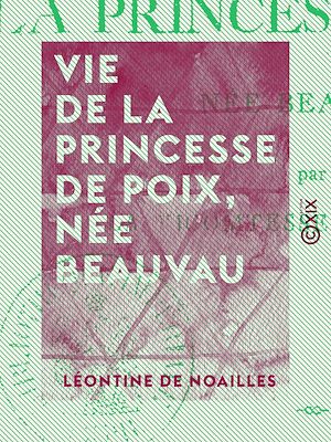 Téléchargez le livre :  Vie de la princesse de Poix, née Beauvau