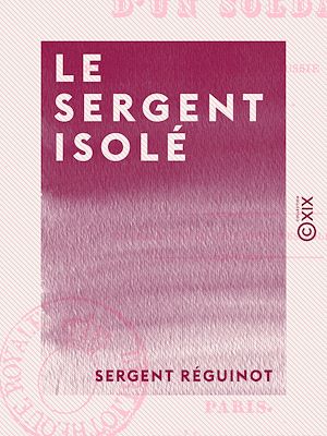 Téléchargez le livre :  Le Sergent isolé - Histoire d'un soldat pendant la campagne de Russie en 1812