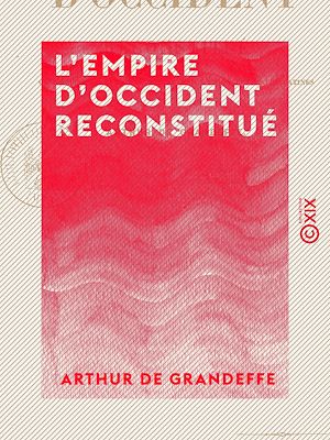 Téléchargez le livre :  L'Empire d'Occident reconstitué - Ou l'Équilibre européen assuré par l'union des races latines