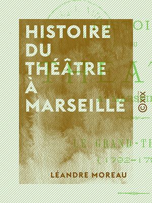 Téléchargez le livre :  Histoire du théâtre à Marseille - Le Grand-Théâtre (1792-1793)