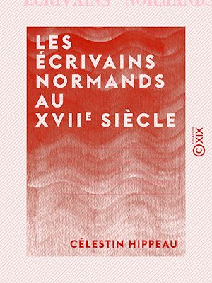 Téléchargez le livre :  Les Écrivains normands au XVIIe siècle