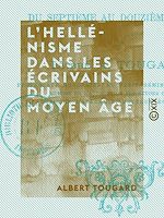 Télécharger le livre :  L'Hellénisme dans les écrivains du Moyen Âge - Du VIIe au XIIe siècle