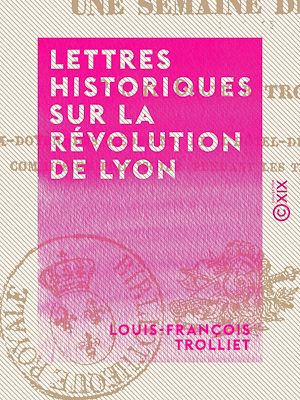 Téléchargez le livre :  Lettres historiques sur la révolution de Lyon - Une semaine de 1830
