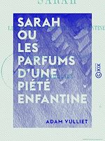 Télécharger le livre :  Sarah ou les Parfums d'une piété enfantine - Une nouvelle pour la jeunesse