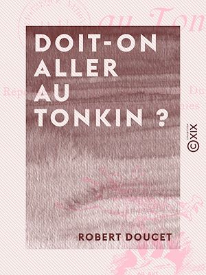 Téléchargez le livre :  Doit-on aller au Tonkin ? - Réponses à l'enquête du Comité Dupleix sur l'émigration aux colonies
