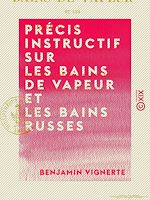 Télécharger le livre :  Précis instructif sur les bains de vapeur et les bains russes - À propos du vaporarium annexé aux thermes de Bagnères-de-Bigorre