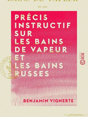 Téléchargez le livre :  Précis instructif sur les bains de vapeur et les bains russes - À propos du vaporarium annexé aux thermes de Bagnères-de-Bigorre