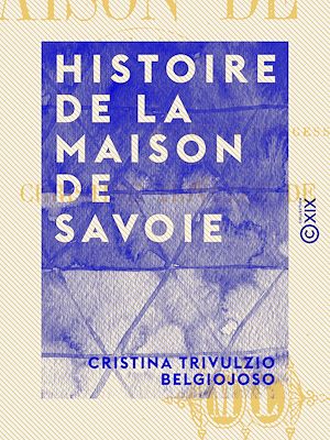 Téléchargez le livre :  Histoire de la maison de Savoie
