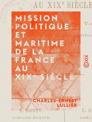 Téléchargez le livre :  Mission politique et maritime de la France au XIXe siècle