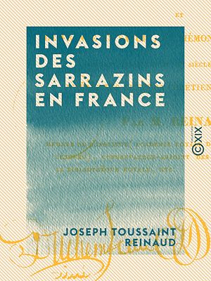 Téléchargez le livre :  Invasions des Sarrazins en France - Et de France en Savoie, en Piémont et dans la Suisse pendant les 8e, 9e et 10e siècles de notre ère