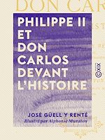 Télécharger le livre :  Philippe II et don Carlos devant l'histoire