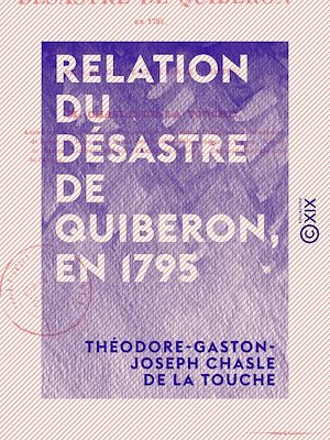 Téléchargez le livre :  Relation du désastre de Quiberon, en 1795 - Et réfutation des souvenirs historiques de M. Rouget de l'Isle sur ce désastre