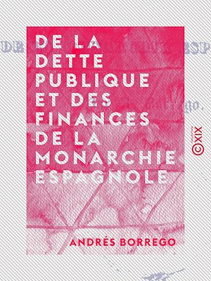 Téléchargez le livre :  De la dette publique et des finances de la monarchie espagnole