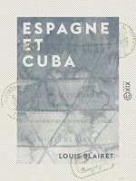 Télécharger le livre :  Espagne et Cuba - Situation politique, financière, industrielle et commerciale