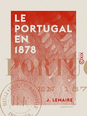 Téléchargez le livre :  Le Portugal en 1878 - Conditions économiques du royaume de Portugal