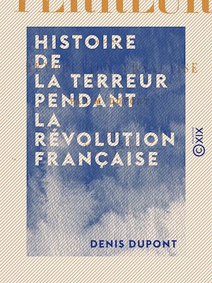 Téléchargez le livre :  Histoire de la Terreur pendant la Révolution française