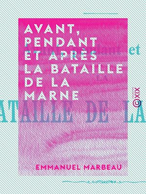 Téléchargez le livre :  Avant, pendant et après la bataille de la Marne - Souvenirs de Meaux