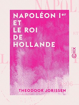 Téléchargez le livre :  Napoléon Ier et le roi de Hollande - 1806-1813