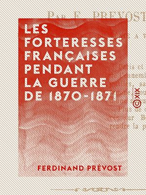 Téléchargez le livre :  Les Forteresses françaises pendant la guerre de 1870-1871