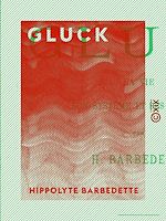 Télécharger le livre :  Gluck - Sa vie, son système et ses œuvres