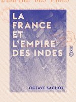 Télécharger le livre :  La France et l'Empire des Indes - Les fondateurs de la domination française dans la péninsule indienne