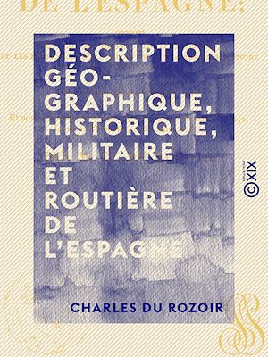 Téléchargez le livre :  Description géographique, historique, militaire et routière de l'Espagne