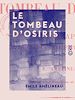 Télécharger le livre :  Le Tombeau d'Osiris - Monographie de la découverte faite en 1897-1898