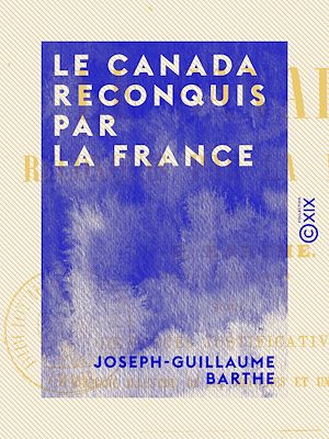 Téléchargez le livre :  Le Canada reconquis par la France