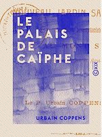 Télécharger le livre :  Le Palais de Caïphe - Et le nouveau jardin Saint-Pierre des Pères Assomptionnistes du Mont Sion