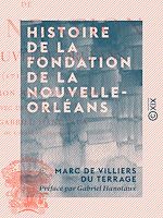 Télécharger le livre :  Histoire de la fondation de la Nouvelle-Orléans - 1717-1722