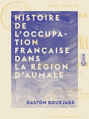 Téléchargez le livre :  Histoire de l'occupation française dans la région d'Aumale - Notes chronologiques (1846-1887)