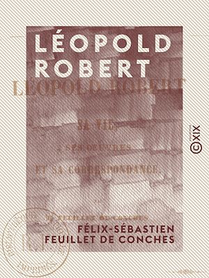 Téléchargez le livre :  Léopold Robert - Sa vie, ses œuvres et sa correspondance
