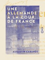 Télécharger le livre :  Une Allemande à la cour de France