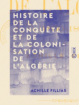 Téléchargez le livre :  Histoire de la conquête et de la colonisation de l'Algérie - 1830-1860