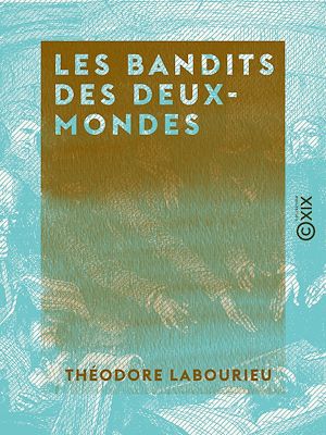 Téléchargez le livre :  Les Bandits des deux-mondes