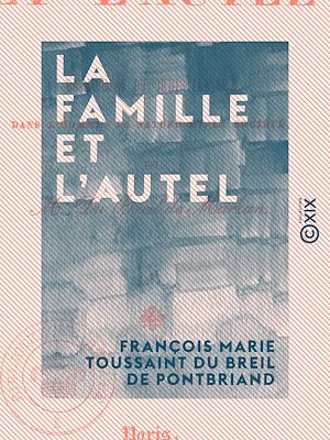 Téléchargez le livre :  La Famille et l'Autel - Harmonies du christianisme dans l'homme, la nature et la société