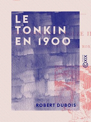 Téléchargez le livre :  Le Tonkin en 1900