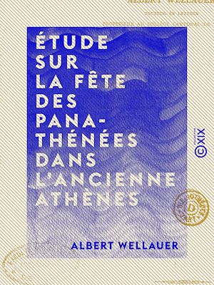Téléchargez le livre :  Étude sur la fête des Panathénées dans l'ancienne Athènes