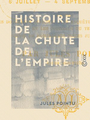 Téléchargez le livre :  Histoire de la chute de l'Empire - 6 juillet - 4 septembre 1870