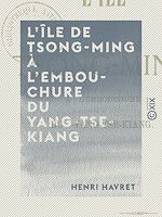 Télécharger le livre :  L'Île de Tsong-ming à l'embouchure du Yang-Tse-Kiang