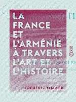 Télécharger le livre :  La France et l'Arménie à travers l'art et l'histoire - Esquisse